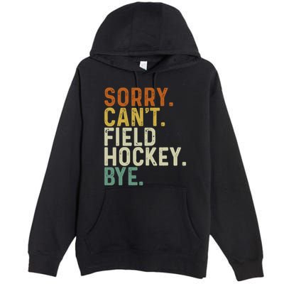 Funny Field Hockey Mom Game Day Sorry CanT Field Hockey Bye Premium Pullover Hoodie
