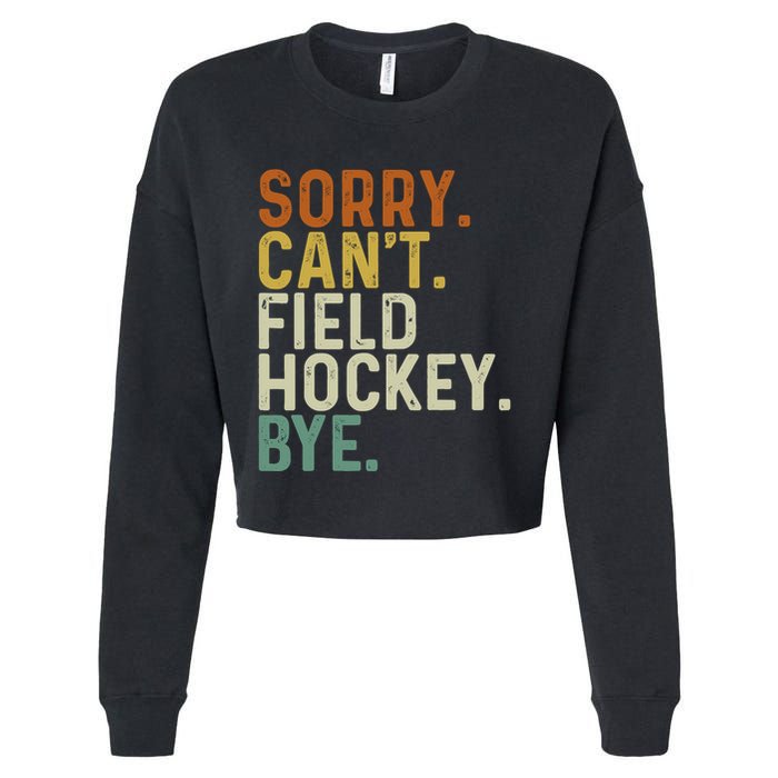 Funny Field Hockey Mom Game Day Sorry CanT Field Hockey Bye Cropped Pullover Crew