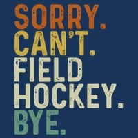 Funny Field Hockey Mom Game Day Sorry CanT Field Hockey Bye Cooling Performance Crew T-Shirt