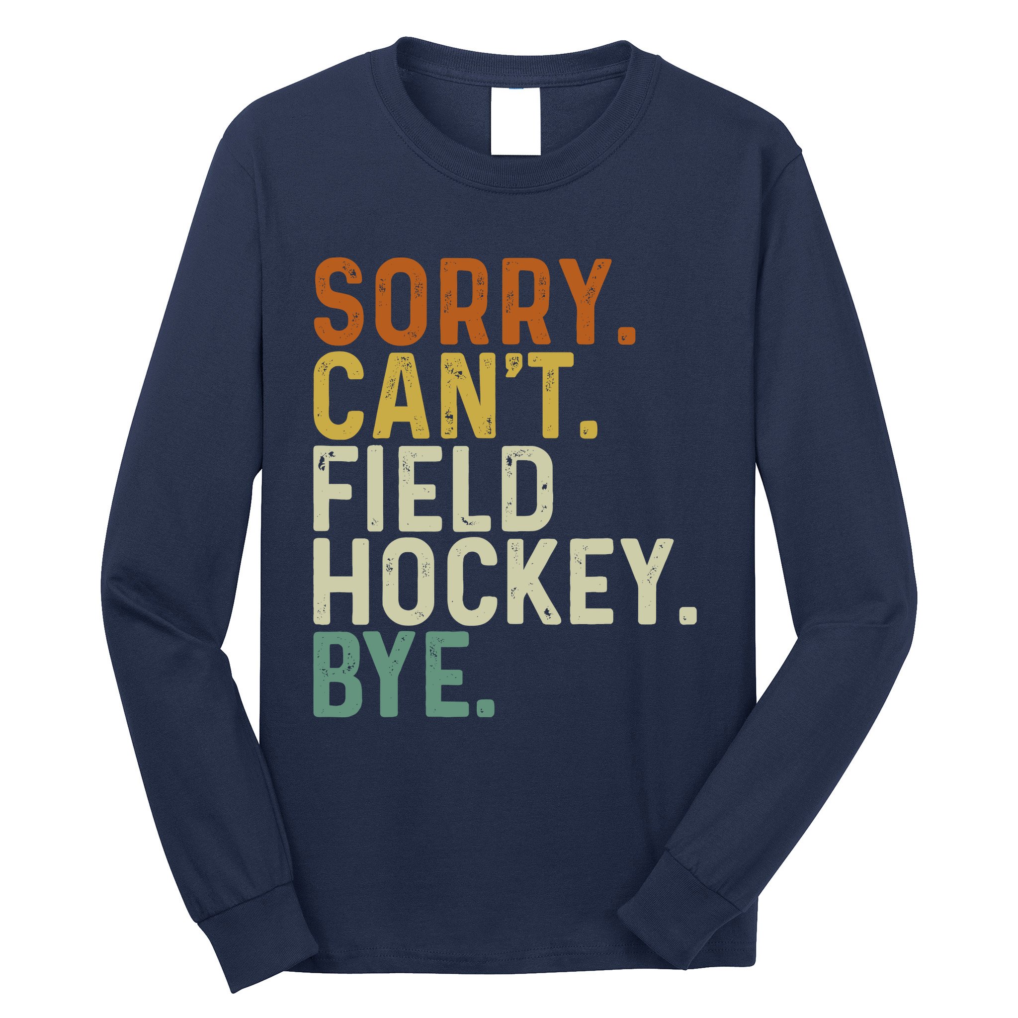 Funny Field Hockey Mom Game Day Sorry CanT Field Hockey Bye Long Sleeve Shirt