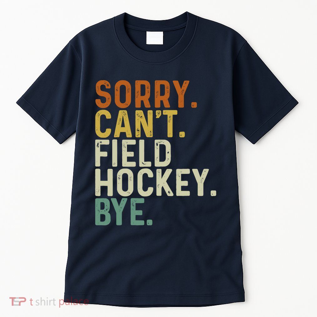 Funny Field Hockey Mom Game Day Sorry CanT Field Hockey Bye Tall T-Shirt