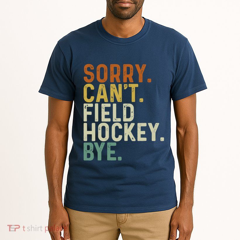 Funny Field Hockey Mom Game Day Sorry CanT Field Hockey Bye Tall T-Shirt