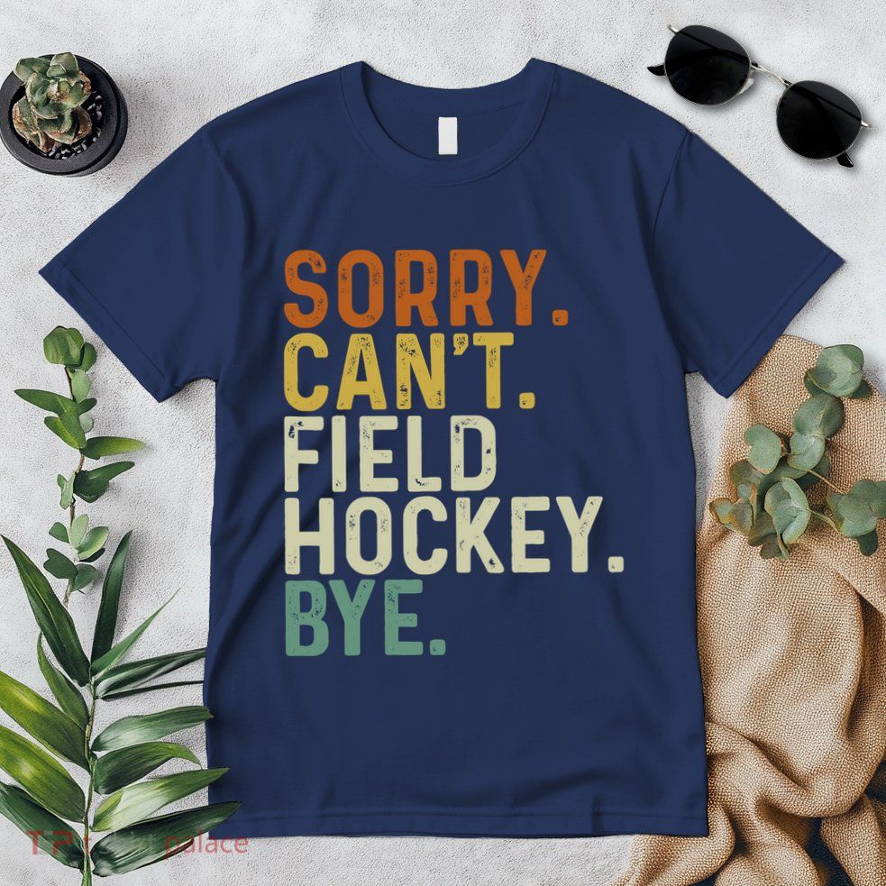 Funny Field Hockey Mom Game Day Sorry CanT Field Hockey Bye Premium T-Shirt