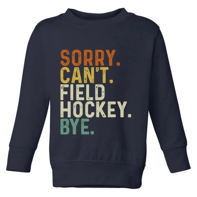 Funny Field Hockey Mom Game Day Sorry CanT Field Hockey Bye Toddler Sweatshirt