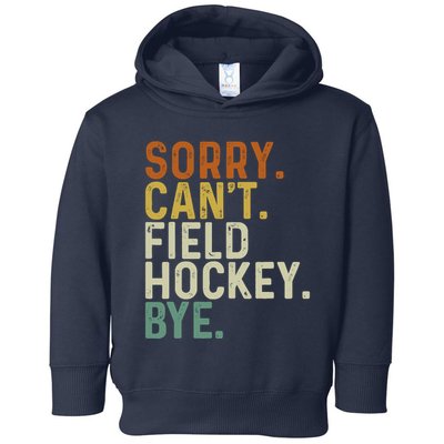 Funny Field Hockey Mom Game Day Sorry CanT Field Hockey Bye Toddler Hoodie