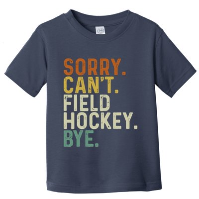 Funny Field Hockey Mom Game Day Sorry CanT Field Hockey Bye Toddler T-Shirt