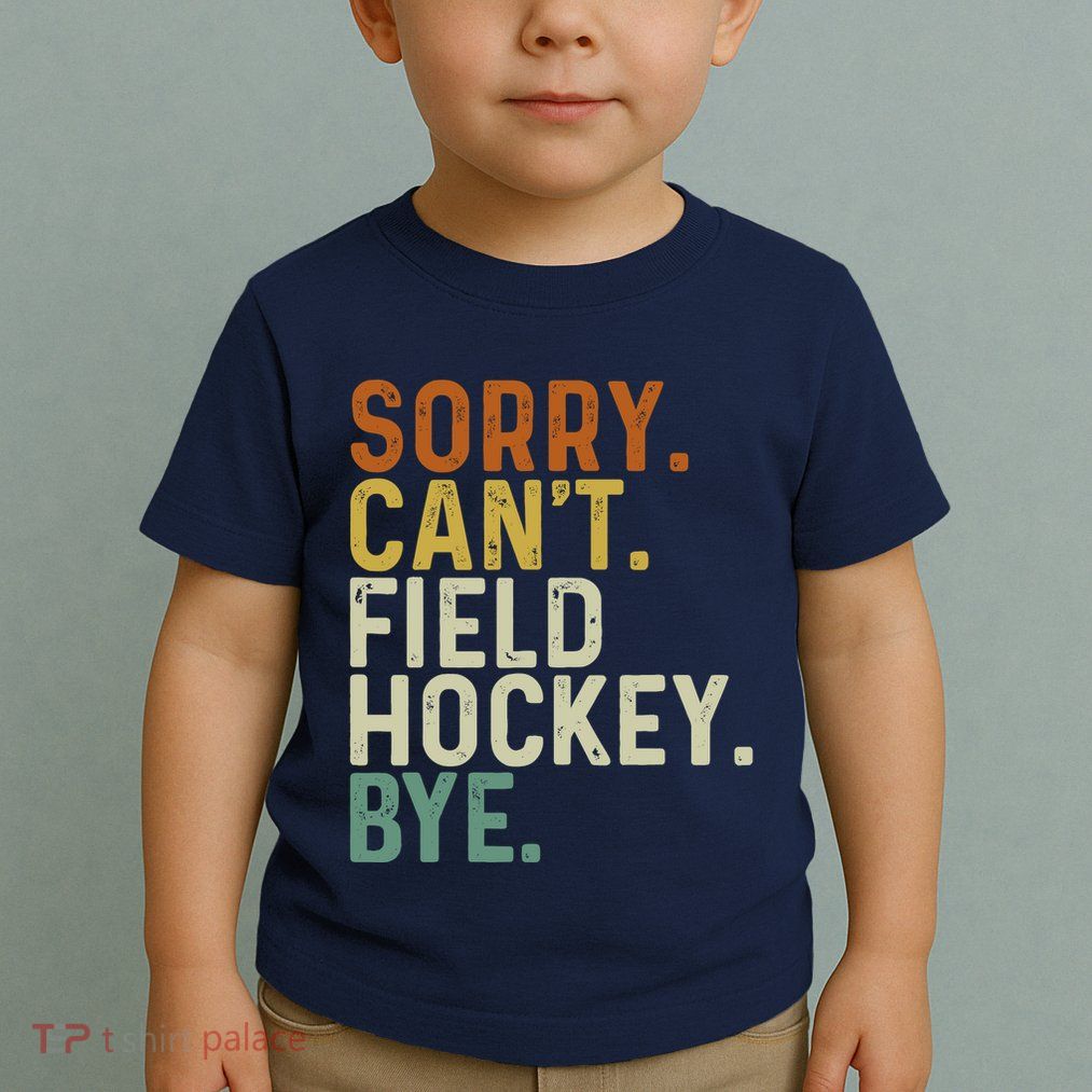 Funny Field Hockey Mom Game Day Sorry CanT Field Hockey Bye Toddler T-Shirt