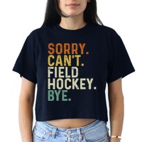 Funny Field Hockey Mom Game Day Sorry CanT Field Hockey Bye Women's Crop Top Tee