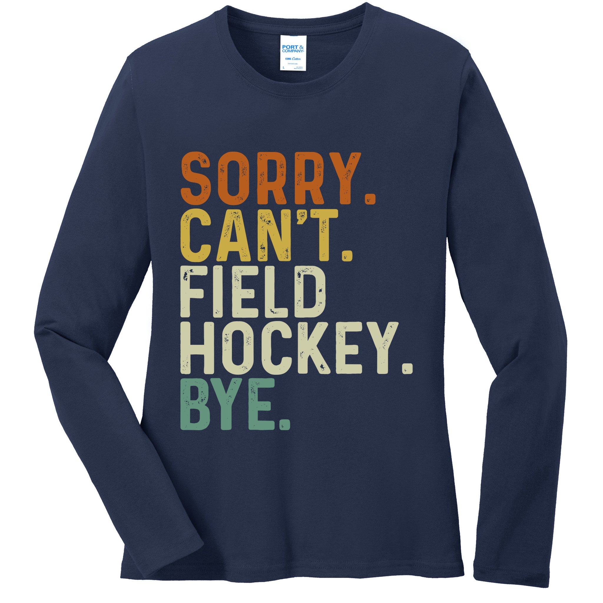 Funny Field Hockey Mom Game Day Sorry CanT Field Hockey Bye Ladies Long Sleeve Shirt