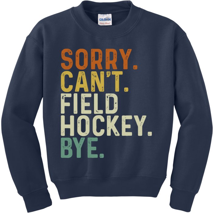 Funny Field Hockey Mom Game Day Sorry CanT Field Hockey Bye Kids Sweatshirt