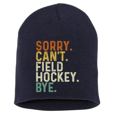 Funny Field Hockey Mom Game Day Sorry CanT Field Hockey Bye Short Acrylic Beanie