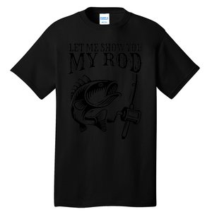 Funny Fishing Humor Sayings Let Me Show You Mine Tall T-Shirt