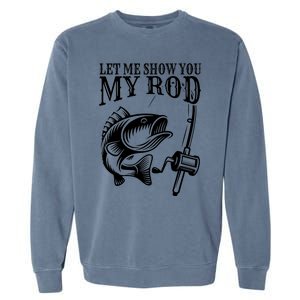 Funny Fishing Humor Sayings Let Me Show You Mine Garment-Dyed Sweatshirt