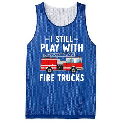 Funny Firefighter I Still Play With Fire Trucks Gift Mesh Reversible Basketball Jersey Tank