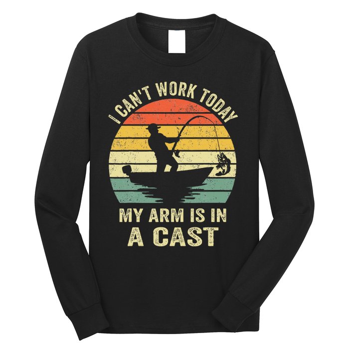 Funny Fisherman I Can't Work Today My Arm Is in a Cast  Long Sleeve Shirt