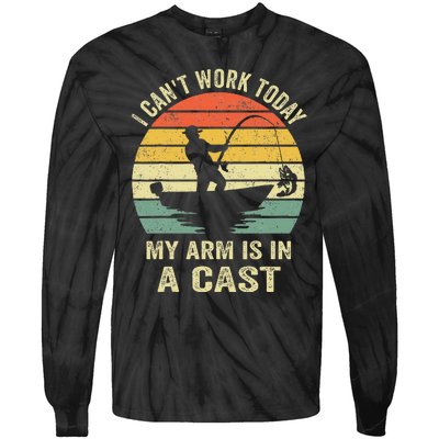 Funny Fisherman I Can't Work Today My Arm Is in a Cast  Tie-Dye Long Sleeve Shirt