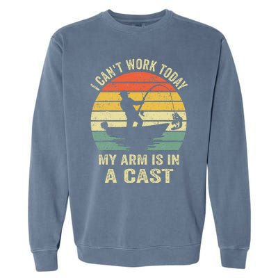 Funny Fisherman I Can't Work Today My Arm Is in a Cast  Garment-Dyed Sweatshirt