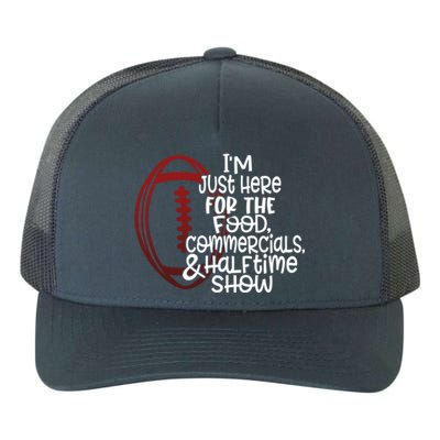 Funny Football I'm Just Here For The Food And Halftime Show Gift Yupoong Adult 5-Panel Trucker Hat