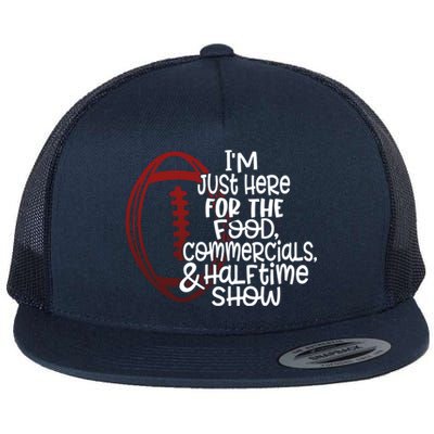 Funny Football I'm Just Here For The Food And Halftime Show Gift Flat Bill Trucker Hat