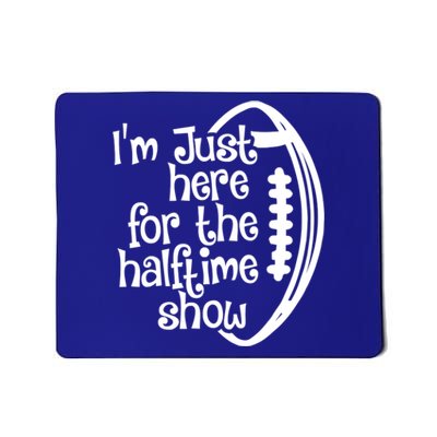 Funny Football I'm Just Here For The Halftime Show Gift Mousepad