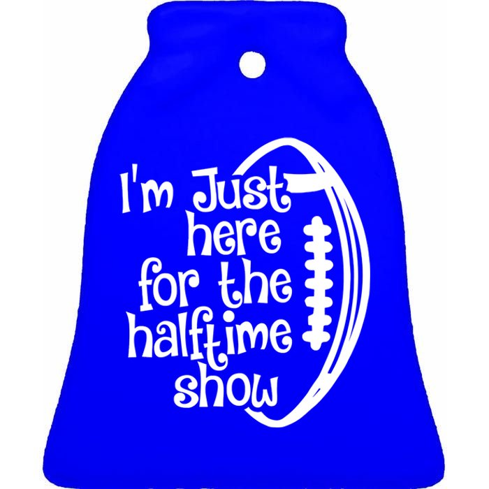 Funny Football I'm Just Here For The Halftime Show Gift Ceramic Bell Ornament