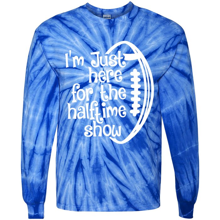 Funny Football I'm Just Here For The Halftime Show Gift Tie-Dye Long Sleeve Shirt