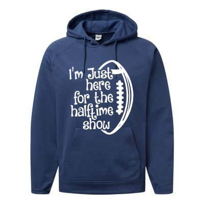 Funny Football I'm Just Here For The Halftime Show Gift Performance Fleece Hoodie