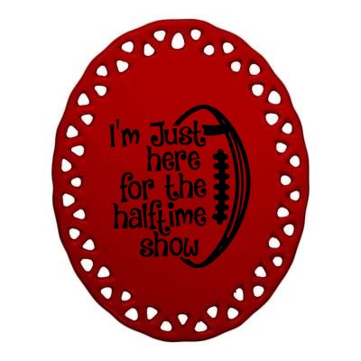 Funny Football I'm Just Here For The Halftime Show Gift Ceramic Oval Ornament