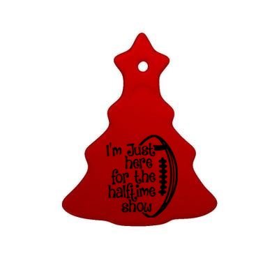 Funny Football I'm Just Here For The Halftime Show Gift Ceramic Tree Ornament