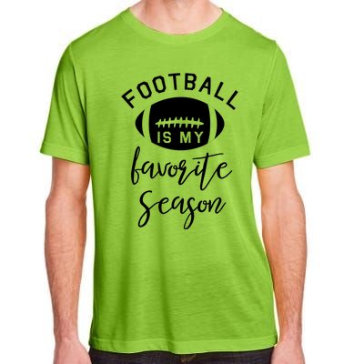 Funny Football Is My Favorite Season Meaningful Gift Adult ChromaSoft Performance T-Shirt