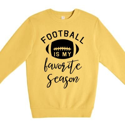 Funny Football Is My Favorite Season Meaningful Gift Premium Crewneck Sweatshirt