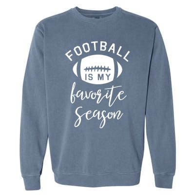 Funny Football Is My Favorite Season Meaningful Gift Garment-Dyed Sweatshirt