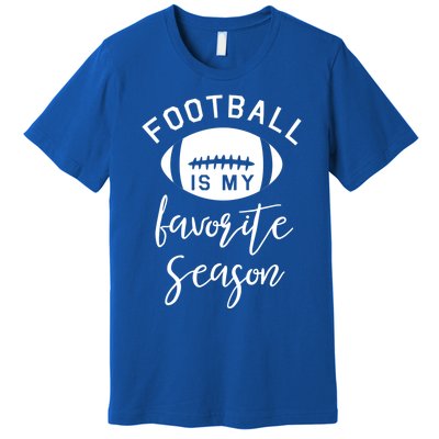 Funny Football Is My Favorite Season Meaningful Gift Premium T-Shirt