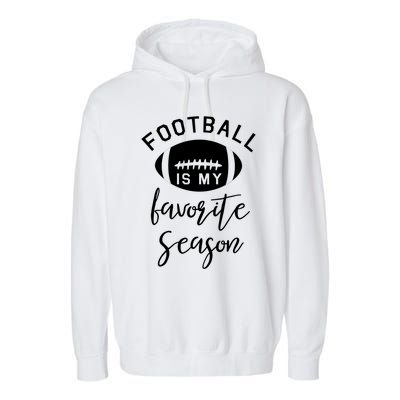 Funny Football Is My Favorite Season Meaningful Gift Garment-Dyed Fleece Hoodie