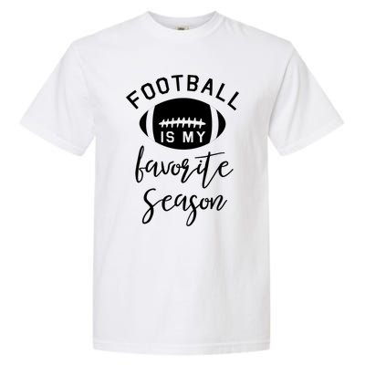 Funny Football Is My Favorite Season Meaningful Gift Garment-Dyed Heavyweight T-Shirt