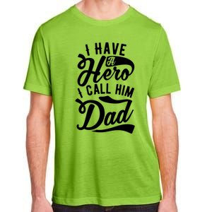 Father Funny I Have A Hero I Call Him Dad Gift Adult ChromaSoft Performance T-Shirt