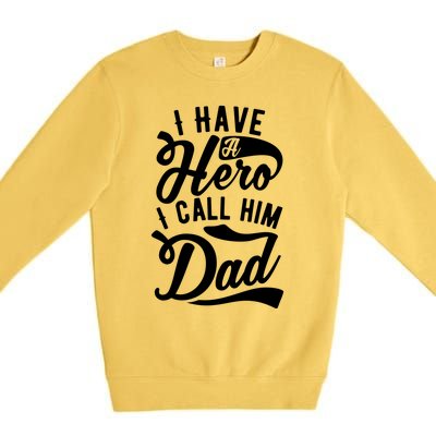 Father Funny I Have A Hero I Call Him Dad Gift Premium Crewneck Sweatshirt