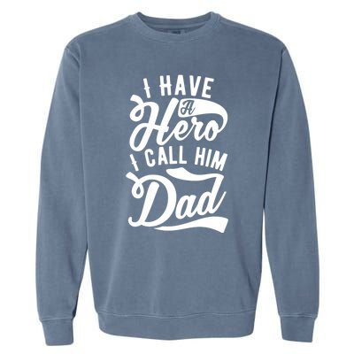 Father Funny I Have A Hero I Call Him Dad Gift Garment-Dyed Sweatshirt