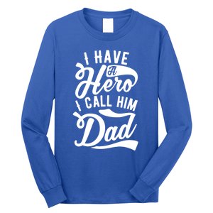 Father Funny I Have A Hero I Call Him Dad Gift Long Sleeve Shirt