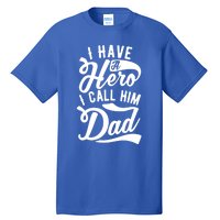 Father Funny I Have A Hero I Call Him Dad Gift Tall T-Shirt