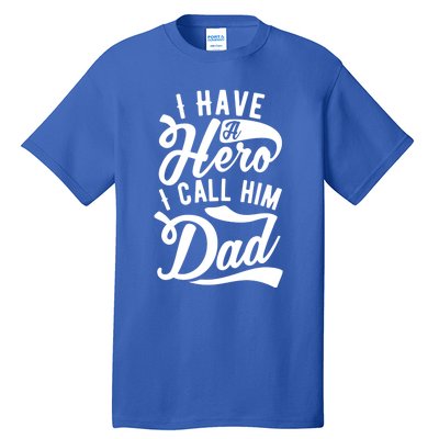 Father Funny I Have A Hero I Call Him Dad Gift Tall T-Shirt