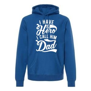 Father Funny I Have A Hero I Call Him Dad Gift Premium Hoodie