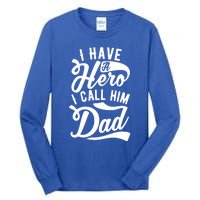 Father Funny I Have A Hero I Call Him Dad Gift Tall Long Sleeve T-Shirt