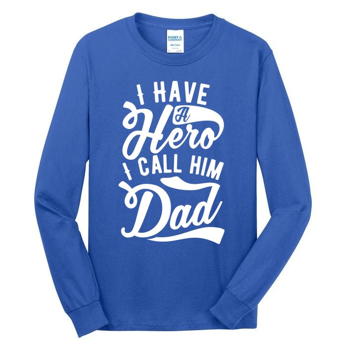 Father Funny I Have A Hero I Call Him Dad Gift Tall Long Sleeve T-Shirt