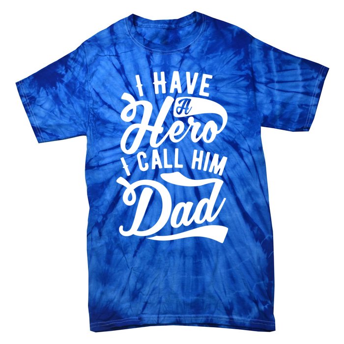 Father Funny I Have A Hero I Call Him Dad Gift Tie-Dye T-Shirt