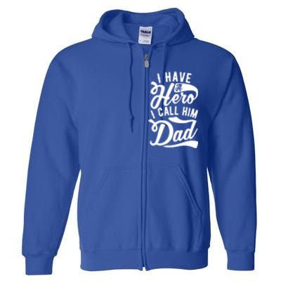 Father Funny I Have A Hero I Call Him Dad Gift Full Zip Hoodie