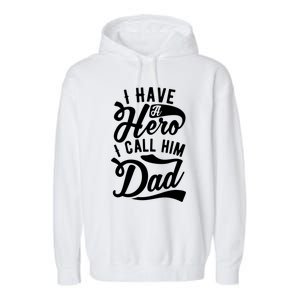 Father Funny I Have A Hero I Call Him Dad Gift Garment-Dyed Fleece Hoodie