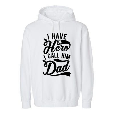 Father Funny I Have A Hero I Call Him Dad Gift Garment-Dyed Fleece Hoodie