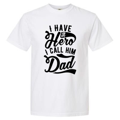 Father Funny I Have A Hero I Call Him Dad Gift Garment-Dyed Heavyweight T-Shirt