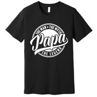 Papa The Man The Myth The Legend Premium T-Shirt